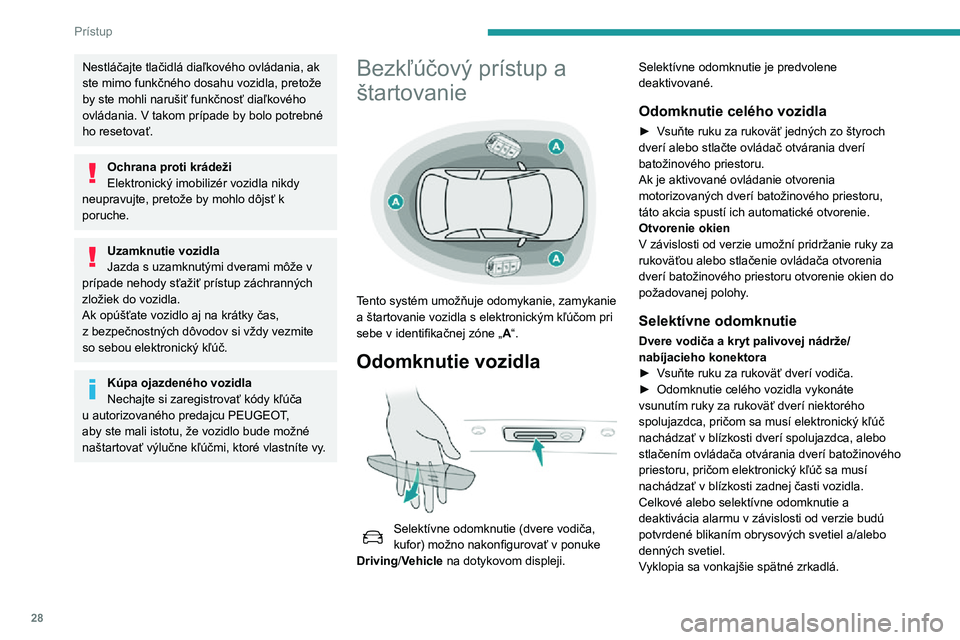 Peugeot 508 2020 Užívateľská príručka (in Slovak) 28
Prístup
Nestláčajte tlačidlá diaľkového ovládania, ak
ste mimo funkčného dosahu vozidla, pretože
by ste mohli narušiť funkčnosť diaľkového
ovládania. V takom prípade by bolo p Peugeot 508 2020 Užívateľská príručka (in Slovak) 28
Prístup
Nestláčajte tlačidlá diaľkového ovládania, ak
ste mimo funkčného dosahu vozidla, pretože
by ste mohli narušiť funkčnosť diaľkového
ovládania. V takom prípade by bolo p