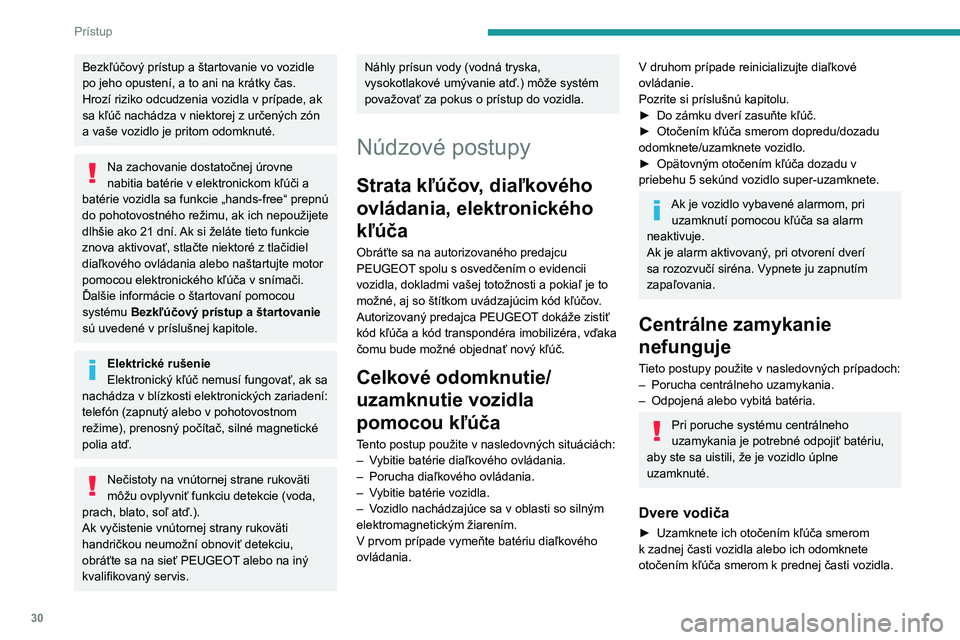 Peugeot 508 2020 Užívateľská príručka (in Slovak) 30
Prístup
Bezkľúčový prístup a štartovanie vo vozidle
po jeho opustení, a to ani na krátky čas.
Hrozí riziko odcudzenia vozidla v prípade, ak sa kľúč nachádza v niektorej z určenýc Peugeot 508 2020 Užívateľská príručka (in Slovak) 30
Prístup
Bezkľúčový prístup a štartovanie vo vozidle
po jeho opustení, a to ani na krátky čas.
Hrozí riziko odcudzenia vozidla v prípade, ak sa kľúč nachádza v niektorej z určenýc
