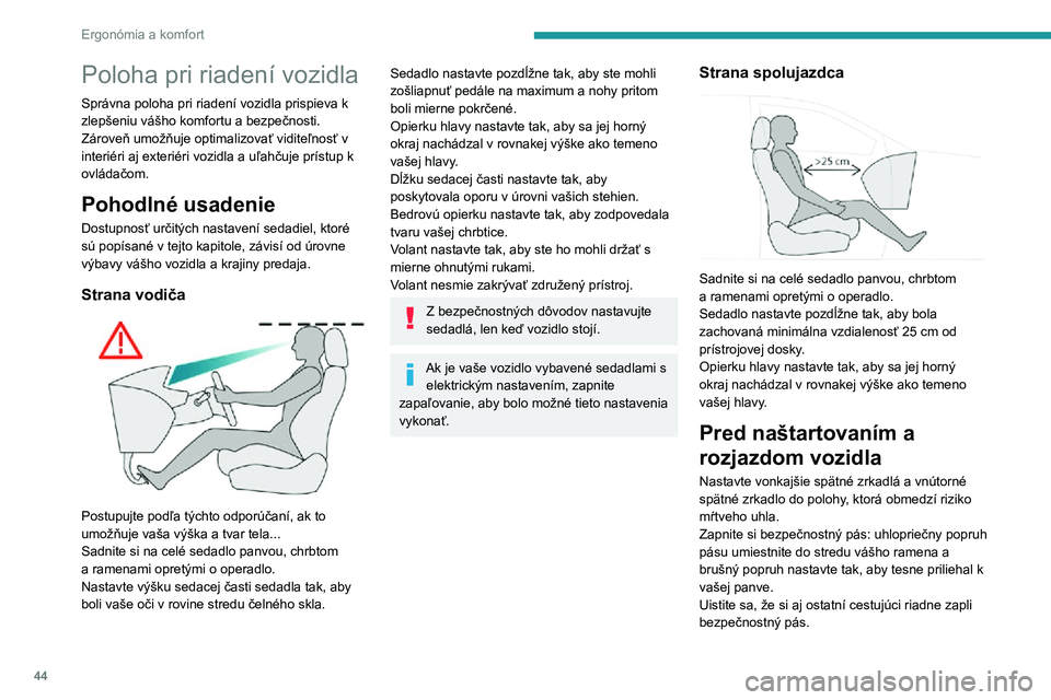 Peugeot 508 2020 Užívateľská príručka (in Slovak) 44
Ergonómia a komfort
Poloha pri riadení vozidla
Správna poloha pri riadení vozidla prispieva k
zlepšeniu vášho komfortu a bezpečnosti.
Zároveň umožňuje optimalizovať viditeľnosť v
i Peugeot 508 2020 Užívateľská príručka (in Slovak) 44
Ergonómia a komfort
Poloha pri riadení vozidla
Správna poloha pri riadení vozidla prispieva k
zlepšeniu vášho komfortu a bezpečnosti.
Zároveň umožňuje optimalizovať viditeľnosť v
i
