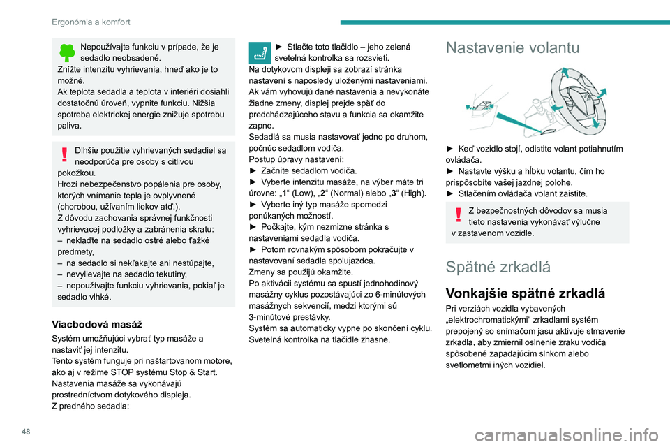 Peugeot 508 2020 Užívateľská príručka (in Slovak) 48
Ergonómia a komfort
Nepoužívajte funkciu v prípade, že je sedadlo neobsadené.
Znížte intenzitu vyhrievania, hneď ako je to
možné.
Ak teplota sedadla a teplota v interiéri dosiahli
dos Peugeot 508 2020 Užívateľská príručka (in Slovak) 48
Ergonómia a komfort
Nepoužívajte funkciu v prípade, že je sedadlo neobsadené.
Znížte intenzitu vyhrievania, hneď ako je to
možné.
Ak teplota sedadla a teplota v interiéri dosiahli
dos