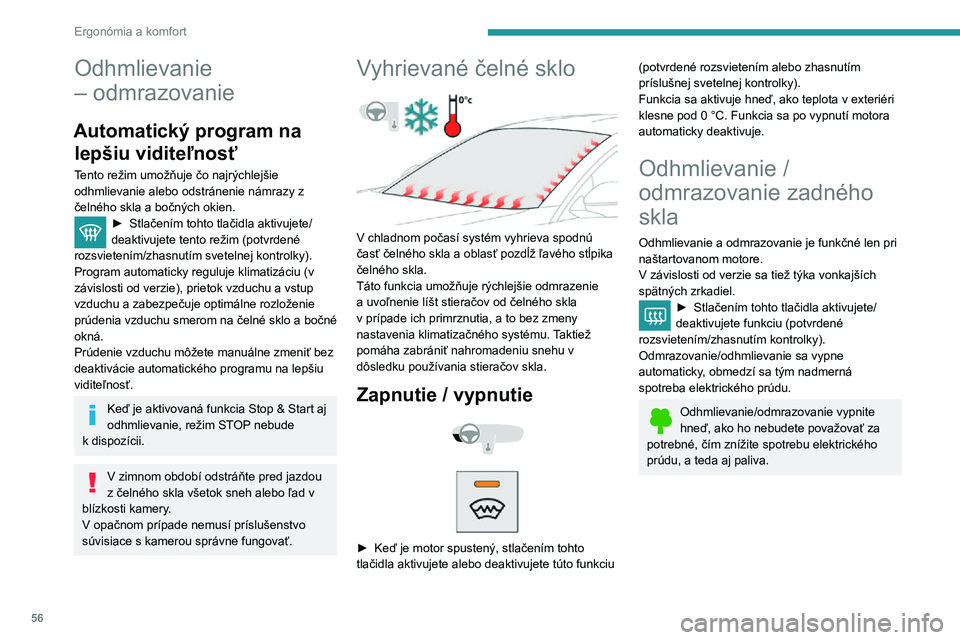 Peugeot 508 2020 Užívateľská príručka (in Slovak) 56
Ergonómia a komfort
Odhmlievanie
– odmrazovanie
Automatický program na lepšiu viditeľnosť
Tento režim umožňuje čo najrýchlejšie
odhmlievanie alebo odstránenie námrazy z
čelného Peugeot 508 2020 Užívateľská príručka (in Slovak) 56
Ergonómia a komfort
Odhmlievanie
– odmrazovanie
Automatický program na lepšiu viditeľnosť
Tento režim umožňuje čo najrýchlejšie
odhmlievanie alebo odstránenie námrazy z
čelného