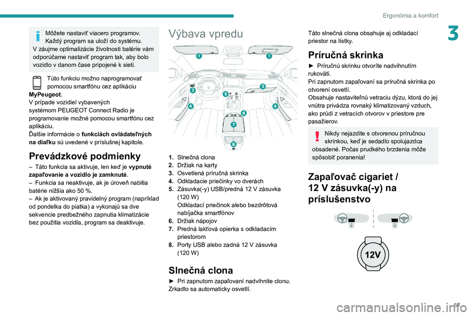 Peugeot 508 2020 Užívateľská príručka (in Slovak) 59
Ergonómia a komfort
3Môžete nastaviť viacero programov.
Každý program sa uloží do systému.
V záujme optimalizácie životnosti batérie vám
odporúčame nastaviť program tak, aby bolo Peugeot 508 2020 Užívateľská príručka (in Slovak) 59
Ergonómia a komfort
3Môžete nastaviť viacero programov.
Každý program sa uloží do systému.
V záujme optimalizácie životnosti batérie vám
odporúčame nastaviť program tak, aby bolo