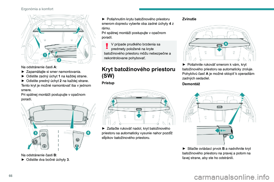 Peugeot 508 2020 Užívateľská príručka (in Slovak) 66
Ergonómia a komfort
Na odstránenie časti A:► Zapamätajte si smer namontovania.► Odistite zadný úchyt 1 na každej strane.► Odistite predný úchyt 2 na každej strane.
Tento kryt je m Peugeot 508 2020 Užívateľská príručka (in Slovak) 66
Ergonómia a komfort
Na odstránenie časti A:► Zapamätajte si smer namontovania.► Odistite zadný úchyt 1 na každej strane.► Odistite predný úchyt 2 na každej strane.
Tento kryt je m
