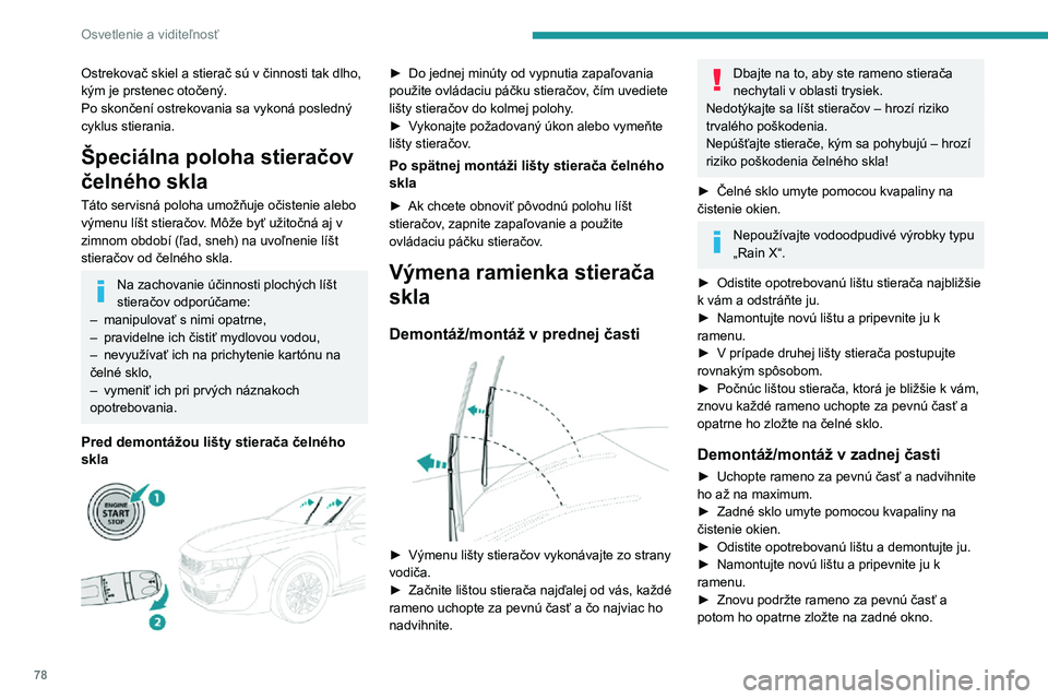 Peugeot 508 2020 Užívateľská príručka (in Slovak) 78
Osvetlenie a viditeľnosť
Ostrekovač skiel a stierač sú v činnosti tak dlho,
kým je prstenec otočený.
Po skončení ostrekovania sa vykoná posledný
cyklus stierania.
Špeciálna poloha Peugeot 508 2020 Užívateľská príručka (in Slovak) 78
Osvetlenie a viditeľnosť
Ostrekovač skiel a stierač sú v činnosti tak dlho,
kým je prstenec otočený.
Po skončení ostrekovania sa vykoná posledný
cyklus stierania.
Špeciálna poloha