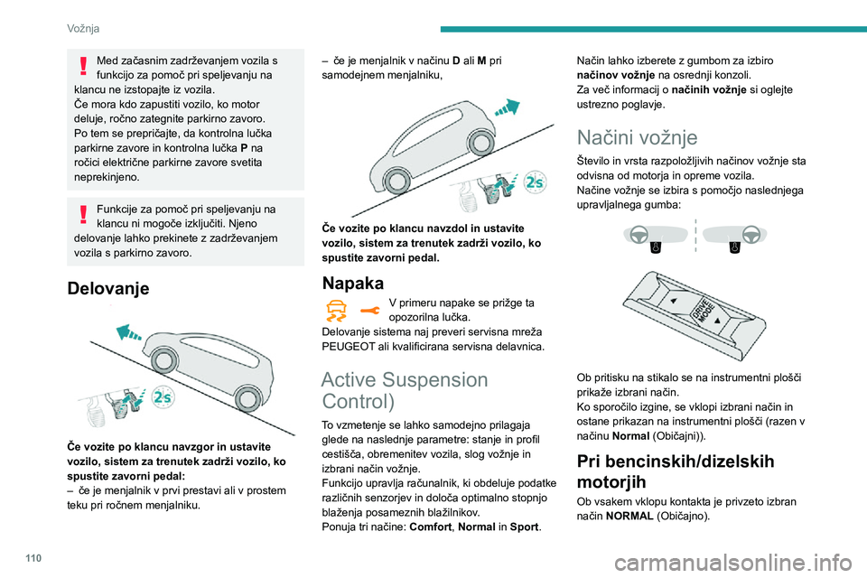 Peugeot 508 2020 Priročnik za lastnika (in Slovenian) 11 0
Vožnja
Med začasnim zadrževanjem vozila s
funkcijo za pomoč pri speljevanju na
klancu ne izstopajte iz vozila.
Če mora kdo zapustiti vozilo, ko motor
deluje, ročno zategnite parkirno zav Peugeot 508 2020 Priročnik za lastnika (in Slovenian) 11 0
Vožnja
Med začasnim zadrževanjem vozila s
funkcijo za pomoč pri speljevanju na
klancu ne izstopajte iz vozila.
Če mora kdo zapustiti vozilo, ko motor
deluje, ročno zategnite parkirno zav