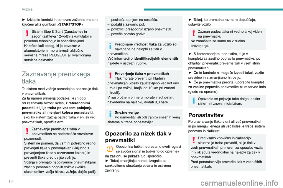 Peugeot 508 2020 Priročnik za lastnika (in Slovenian) 11 4
Vožnja
Sistem ne opozori, če je tlak med vnovično inicializacijo neustrezen.
Ko vozilo miruje, ponastavite sistem prek menija Driving / Vehicle na zaslonu na
dotik.
Napaka
V primeru napake se Peugeot 508 2020 Priročnik za lastnika (in Slovenian) 11 4
Vožnja
Sistem ne opozori, če je tlak med vnovično inicializacijo neustrezen.
Ko vozilo miruje, ponastavite sistem prek menija Driving / Vehicle na zaslonu na
dotik.
Napaka
V primeru napake se