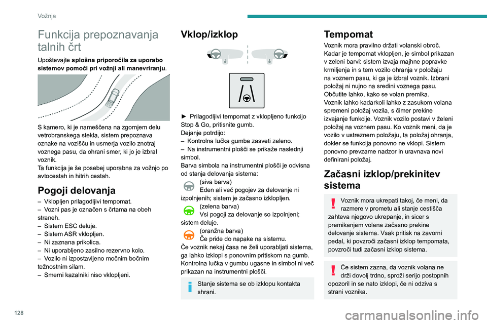 Peugeot 508 2020  Priročnik za lastnika (in Slovenian) 128
Vožnja
Situacije med vožnjo in povezana opozorila
V naslednjih preglednicah so opisani prikazi, povezani z glavnimi situacijami med vožnjo. Ta opozorila niso prikazana v zaporedju.
Kontrolna lu