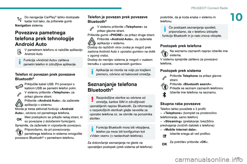 Peugeot 508 2020 Priročnik za lastnika (in Slovenian) 217
PEUGEOT Connect Radio
10Do navigacije CarPlay® lahko dostopate
kadar koli tako, da pritisnete gumb
Navigation sistema.
Povezava pametnega
telefona prek tehnologije
Android Auto
V pametnem tel Peugeot 508 2020 Priročnik za lastnika (in Slovenian) 217
PEUGEOT Connect Radio
10Do navigacije CarPlay® lahko dostopate
kadar koli tako, da pritisnete gumb
Navigation sistema.
Povezava pametnega
telefona prek tehnologije
Android Auto
V pametnem tel