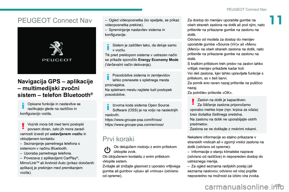 Peugeot 508 2020 Priročnik za lastnika (in Slovenian) 223
PEUGEOT Connect Nav
11PEUGEOT Connect Nav
Navigacija GPS – aplikacije
– multimedijski zvočni
sistem – telefon Bluetooth
®
Opisane funkcije in nastavitve se
razlikujejo glede na razli Peugeot 508 2020 Priročnik za lastnika (in Slovenian) 223
PEUGEOT Connect Nav
11PEUGEOT Connect Nav
Navigacija GPS – aplikacije
– multimedijski zvočni
sistem – telefon Bluetooth
®
Opisane funkcije in nastavitve se
razlikujejo glede na razli