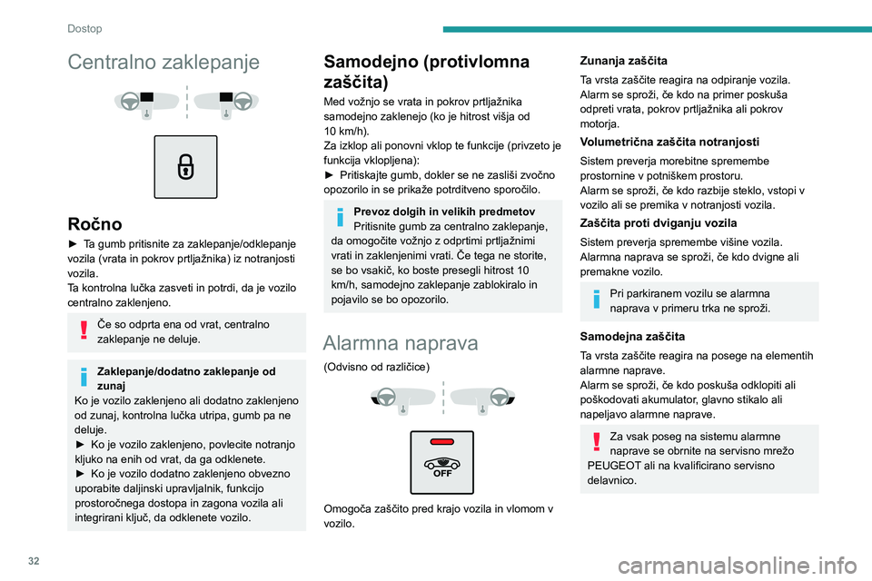 Peugeot 508 2020  Priročnik za lastnika (in Slovenian) 32
Dostop
Centralno zaklepanje 
  
 
Ročno
► Ta gumb pritisnite za zaklepanje/odklepanje vozila (vrata in pokrov prtljažnika) iz notranjosti 
vozila. 
Ta kontrolna lučka zasveti in potrdi, da je 