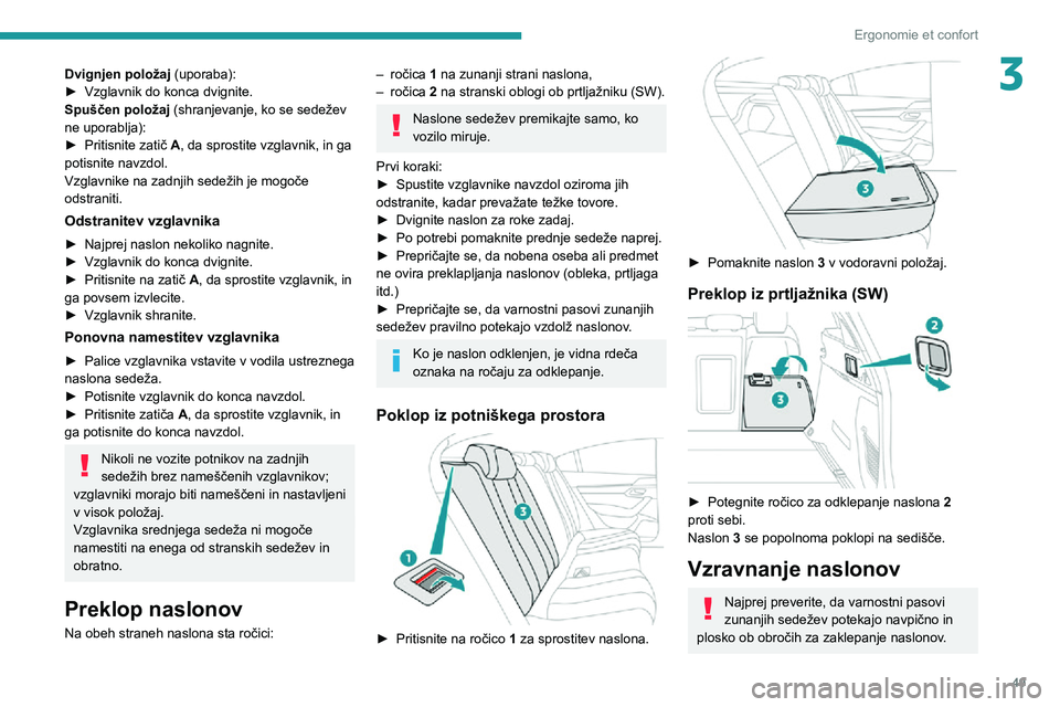 Peugeot 508 2020 Priročnik za lastnika (in Slovenian) 49
Ergonomie et confort
3Dvignjen položaj (uporaba):► Vzglavnik do konca dvignite.Spuščen položaj (shranjevanje, ko se sedežev
ne uporablja):
► Pritisnite zatič A, da sprostite vzglavnik, i Peugeot 508 2020 Priročnik za lastnika (in Slovenian) 49
Ergonomie et confort
3Dvignjen položaj (uporaba):► Vzglavnik do konca dvignite.Spuščen položaj (shranjevanje, ko se sedežev
ne uporablja):
► Pritisnite zatič A, da sprostite vzglavnik, i