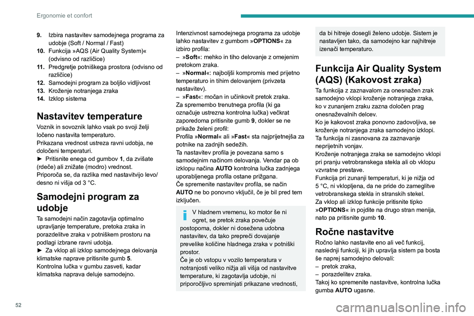 Peugeot 508 2020  Priročnik za lastnika (in Slovenian) 52
Ergonomie et confort
9.Izbira nastavitev samodejnega programa za 
udobje (Soft / Normal / Fast)
10. Funkcija »AQS (Air Quality System)« 
(odvisno od različice)
11 . Predgretje potniškega prosto