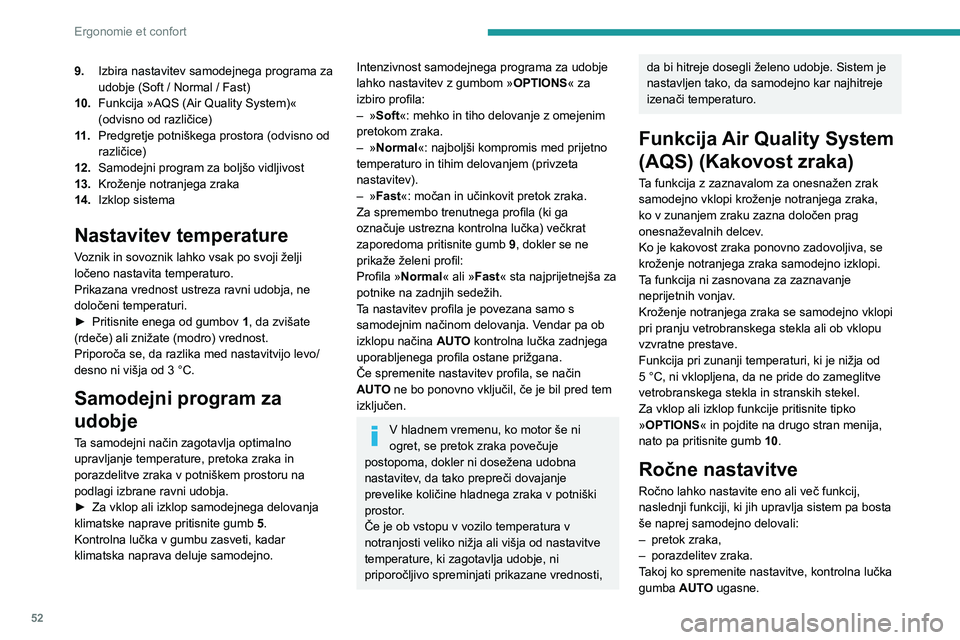 Peugeot 508 2020 Priročnik za lastnika (in Slovenian) 52
Ergonomie et confort
9.Izbira nastavitev samodejnega programa za
udobje (Soft / Normal / Fast)
10. Funkcija »AQS (Air Quality System)«
(odvisno od različice)
11 . Predgretje potniškega prosto Peugeot 508 2020 Priročnik za lastnika (in Slovenian) 52
Ergonomie et confort
9.Izbira nastavitev samodejnega programa za
udobje (Soft / Normal / Fast)
10. Funkcija »AQS (Air Quality System)«
(odvisno od različice)
11 . Predgretje potniškega prosto