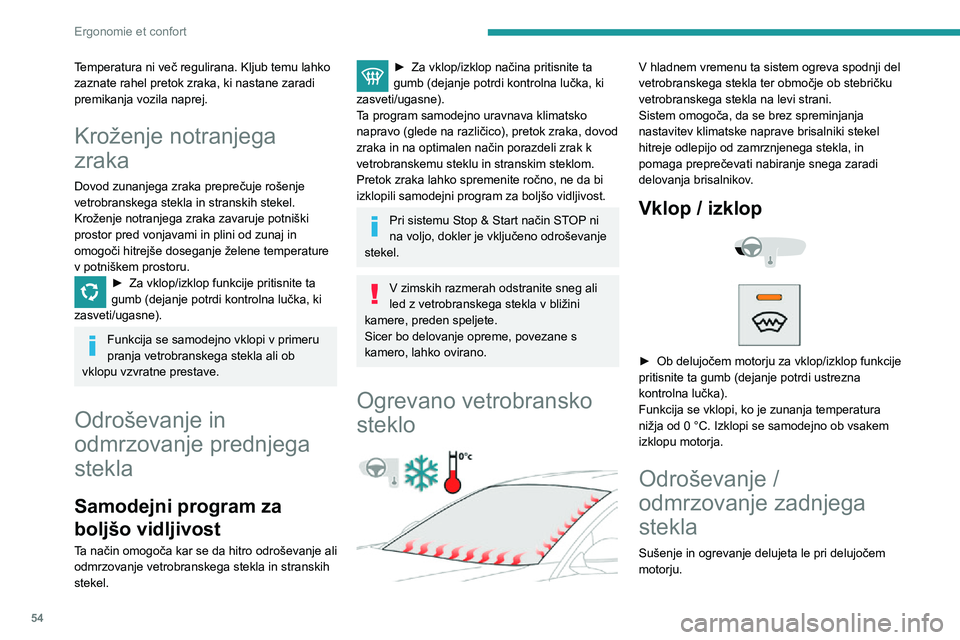 Peugeot 508 2020 Priročnik za lastnika (in Slovenian) 54
Ergonomie et confort
Temperatura ni več regulirana. Kljub temu lahko
zaznate rahel pretok zraka, ki nastane zaradi
premikanja vozila naprej.
Kroženje notranjega
zraka
Dovod zunanjega zraka pre Peugeot 508 2020 Priročnik za lastnika (in Slovenian) 54
Ergonomie et confort
Temperatura ni več regulirana. Kljub temu lahko
zaznate rahel pretok zraka, ki nastane zaradi
premikanja vozila naprej.
Kroženje notranjega
zraka
Dovod zunanjega zraka pre