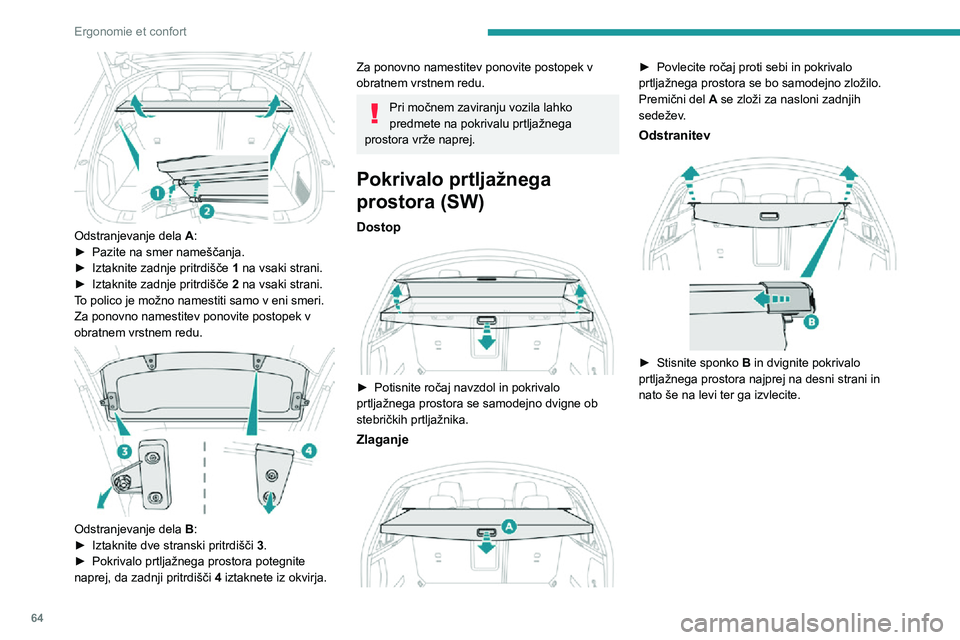Peugeot 508 2020 Priročnik za lastnika (in Slovenian) 64
Ergonomie et confort
Odstranjevanje dela A:► Pazite na smer nameščanja.► Iztaknite zadnje pritrdišče 1 na vsaki strani.► Iztaknite zadnje pritrdišče 2 na vsaki strani.
To polico je mo Peugeot 508 2020 Priročnik za lastnika (in Slovenian) 64
Ergonomie et confort
Odstranjevanje dela A:► Pazite na smer nameščanja.► Iztaknite zadnje pritrdišče 1 na vsaki strani.► Iztaknite zadnje pritrdišče 2 na vsaki strani.
To polico je mo