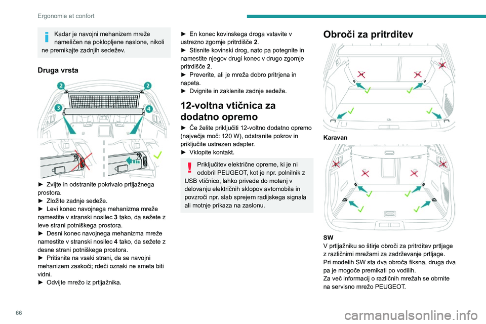 Peugeot 508 2020 Priročnik za lastnika (in Slovenian) 66
Ergonomie et confort
Kadar je navojni mehanizem mreže
nameščen na poklopljene naslone, nikoli
ne premikajte zadnjih sedežev.
Druga vrsta
► Zvijte in odstranite pokrivalo prtljažnega pro Peugeot 508 2020 Priročnik za lastnika (in Slovenian) 66
Ergonomie et confort
Kadar je navojni mehanizem mreže
nameščen na poklopljene naslone, nikoli
ne premikajte zadnjih sedežev.
Druga vrsta
► Zvijte in odstranite pokrivalo prtljažnega pro