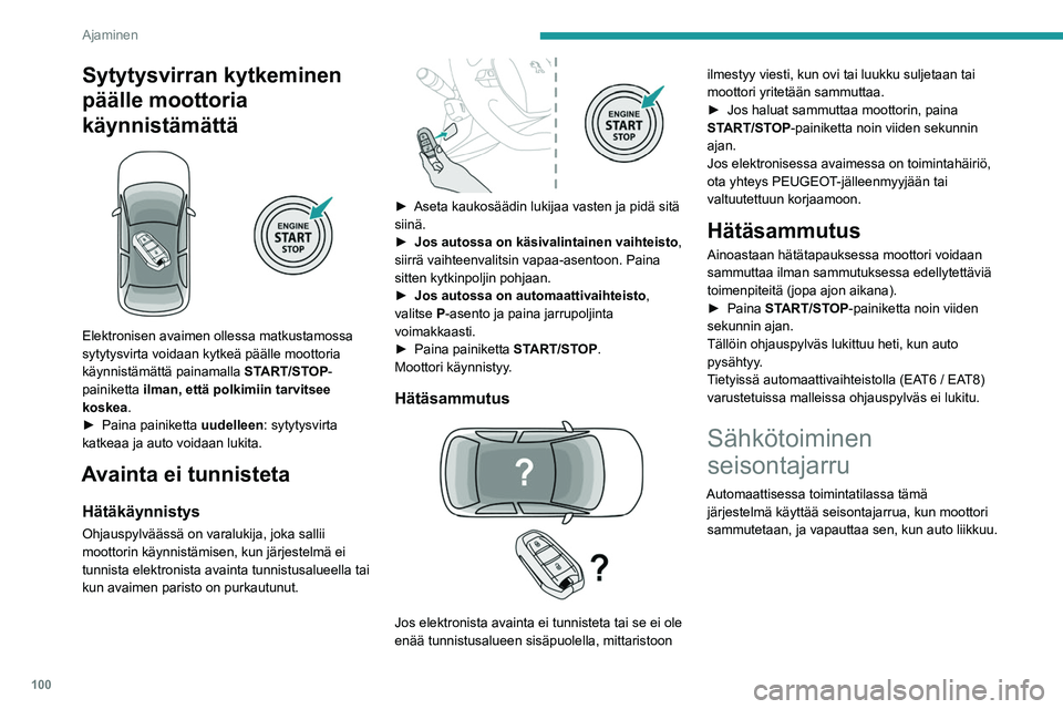 Peugeot 508 2020 Omistajan käsikirja (in Finnish) 100
Ajaminen
Milloin tahansa moottorin ollessa käynnissä:
► käytä seisontajarrua vetämällä nopeasti
vivusta
► vapauta se työntämällä vipua nopeasti
samalla, k Peugeot 508 2020 Omistajan käsikirja (in Finnish) 100
Ajaminen
Milloin tahansa moottorin ollessa käynnissä:
► käytä seisontajarrua vetämällä nopeasti
vivusta
► vapauta se työntämällä vipua nopeasti
samalla, k