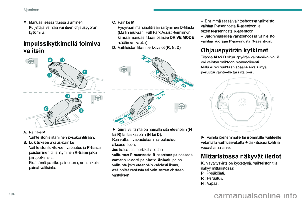 Peugeot 508 2020 Omistajan käsikirja (in Finnish) 104
Ajaminen
D1...D6/D8 : Automaattinen toimintatila.
M1...M6/M8 : Käsikäyttö.
- : Ohjetta ei käsitellä käsikäyttötilassa.
Jos kuljettajan ovi avataan sytytysvirran ollessa
kytkettynä, näyt Peugeot 508 2020 Omistajan käsikirja (in Finnish) 104
Ajaminen
D1...D6/D8 : Automaattinen toimintatila.
M1...M6/M8 : Käsikäyttö.
- : Ohjetta ei käsitellä käsikäyttötilassa.
Jos kuljettajan ovi avataan sytytysvirran ollessa
kytkettynä, näyt