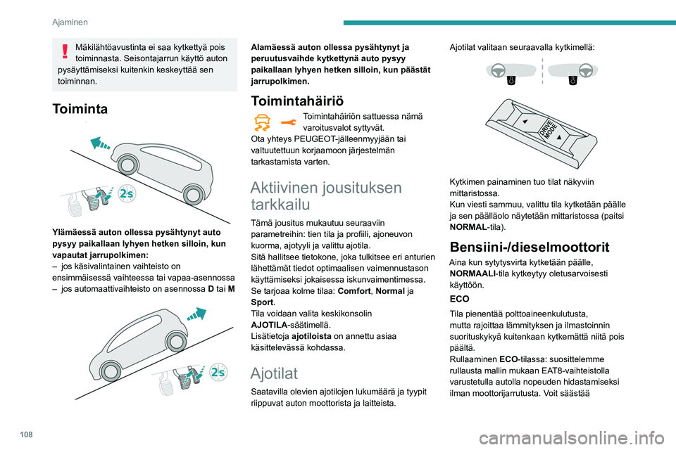 Peugeot 508 2020 Omistajan käsikirja (in Finnish) 108
Ajaminen
polttoainetta, kun ennakoit hiljennystarpeen ja
nostat jalkasi täysin pois kaasulta.
COMFORT
(Aktiivinen jousituksen tarkkailu -toiminnon
kanssa)
Sallii mukavamman ajokokemuksen ja
pe Peugeot 508 2020 Omistajan käsikirja (in Finnish) 108
Ajaminen
polttoainetta, kun ennakoit hiljennystarpeen ja
nostat jalkasi täysin pois kaasulta.
COMFORT
(Aktiivinen jousituksen tarkkailu -toiminnon
kanssa)
Sallii mukavamman ajokokemuksen ja
pe