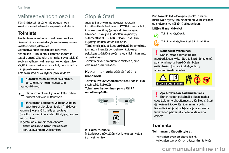 Peugeot 508 2020 Omistajan käsikirja (in Finnish) 11 0
Ajaminen
– Akun varaustilan on oltava riittävä.
– Moottorin lämpötilan on oltava normaalilla
toiminta-alueella.
– Ulkolämpötilan on oltava 0–35 °C.
Moottorin asettaminen valmius Peugeot 508 2020 Omistajan käsikirja (in Finnish) 11 0
Ajaminen
– Akun varaustilan on oltava riittävä.
– Moottorin lämpötilan on oltava normaalilla
toiminta-alueella.
– Ulkolämpötilan on oltava 0–35 °C.
Moottorin asettaminen valmius