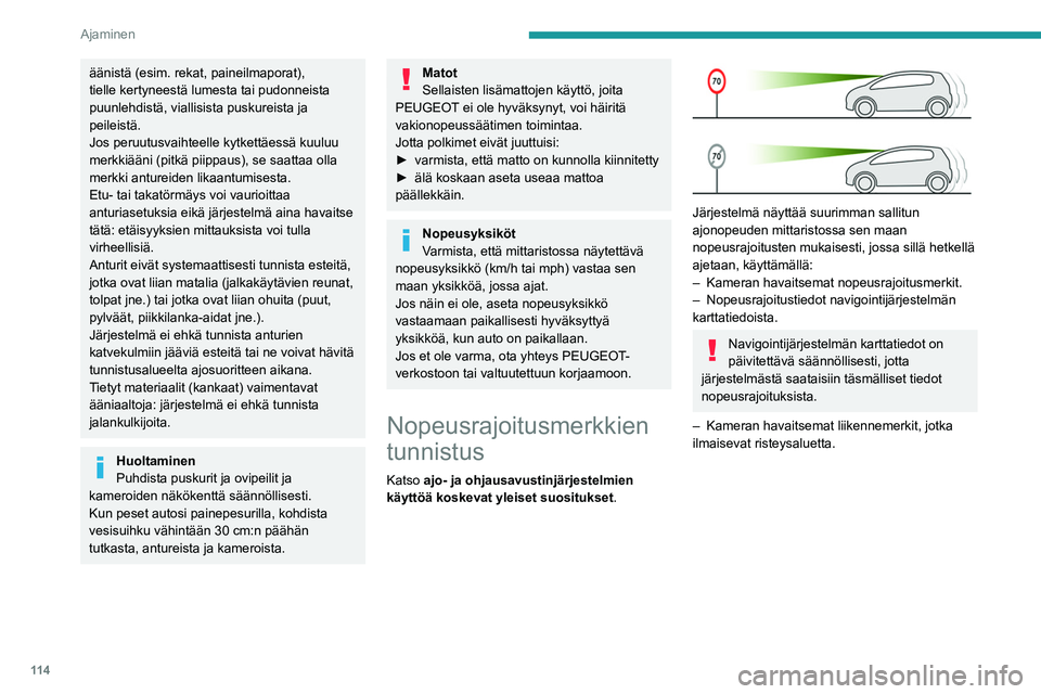 Peugeot 508 2020 Omistajan käsikirja (in Finnish) 11 4
Ajaminen
äänistä (esim. rekat, paineilmaporat),
tielle kertyneestä lumesta tai pudonneista
puunlehdistä, viallisista puskureista ja
peileistä.
Jos peruutusvaihteelle kytkettäessä kuulu Peugeot 508 2020 Omistajan käsikirja (in Finnish) 11 4
Ajaminen
äänistä (esim. rekat, paineilmaporat),
tielle kertyneestä lumesta tai pudonneista
puunlehdistä, viallisista puskureista ja
peileistä.
Jos peruutusvaihteelle kytkettäessä kuulu
