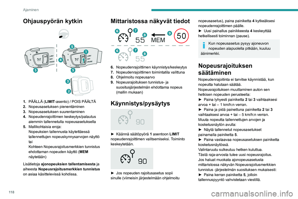 Peugeot 508 2020 Omistajan käsikirja (in Finnish) 11 8
Ajaminen
► Paina toistamiseen painiketta 5 ehdotetun
nopeuden tallentamiseksi.
Nopeus tulee heti näkyviin mittaristoon uutena
nopeusasetuksena.
Nopeuden hetkellinen ylitys
► Pa Peugeot 508 2020 Omistajan käsikirja (in Finnish) 11 8
Ajaminen
► Paina toistamiseen painiketta 5 ehdotetun
nopeuden tallentamiseksi.
Nopeus tulee heti näkyviin mittaristoon uutena
nopeusasetuksena.
Nopeuden hetkellinen ylitys
► Pa