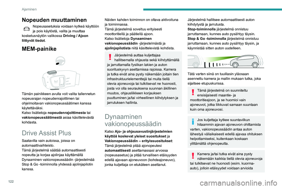 Peugeot 508 2020 Omistajan käsikirja (in Finnish) 122
Ajaminen
väärin ja autoa kiihdytetään tai jarrutetaan
virheellisesti.
Ohjauspyörän kytkin
1.PÄÄLLÄ (CRUISE-asento) / POIS PÄÄLTÄ
2. Vakionopeussäätimen aktivointi
nykyisellä nopeu Peugeot 508 2020 Omistajan käsikirja (in Finnish) 122
Ajaminen
väärin ja autoa kiihdytetään tai jarrutetaan
virheellisesti.
Ohjauspyörän kytkin
1.PÄÄLLÄ (CRUISE-asento) / POIS PÄÄLTÄ
2. Vakionopeussäätimen aktivointi
nykyisellä nopeu