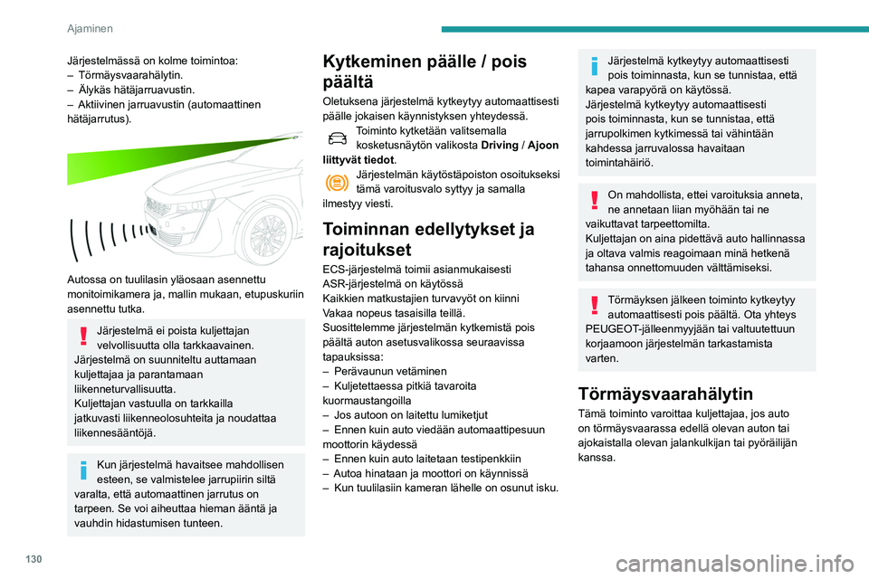 Peugeot 508 2020 Omistajan käsikirja (in Finnish) 130
Ajaminen
Hälytyksen laukeamiskynnysraja
muuttaminen
Tämä laukaisukynnysraja määrittää
sen herkkyyden, jolla toiminto varoittaa
törmäysriskistä.
Kynnysraja asetetaan kosketusnäytön
Peugeot 508 2020 Omistajan käsikirja (in Finnish) 130
Ajaminen
Hälytyksen laukeamiskynnysraja
muuttaminen
Tämä laukaisukynnysraja määrittää
sen herkkyyden, jolla toiminto varoittaa
törmäysriskistä.
Kynnysraja asetetaan kosketusnäytön