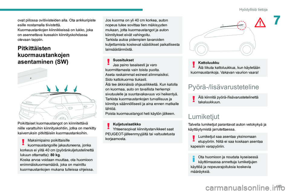 Peugeot 508 2020 Omistajan käsikirja (in Finnish) 163
Hyödyllisiä tietoja
7ovat piilossa ovitiivisteiden alla. Ota ankkuripiste
esille nostamalla tiivistettä.
Kuormaustankojen kiinnikkeissä on lukko, joka
on asennettava kussakin kiinnityskohdas Peugeot 508 2020 Omistajan käsikirja (in Finnish) 163
Hyödyllisiä tietoja
7ovat piilossa ovitiivisteiden alla. Ota ankkuripiste
esille nostamalla tiivistettä.
Kuormaustankojen kiinnikkeissä on lukko, joka
on asennettava kussakin kiinnityskohdas