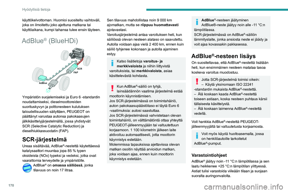 Peugeot 508 2020 Omistajan käsikirja (in Finnish) 170
Hyödyllisiä tietoja
käyttökelvottoman. Huomioi suositeltu vaihtoväli,
joka on ilmoitettu joko ajettuna matkana tai
käyttöaikana, kumpi tahansa tulee ensin täyteen.
AdBlue® (BlueHDi)
Peugeot 508 2020 Omistajan käsikirja (in Finnish) 170
Hyödyllisiä tietoja
käyttökelvottoman. Huomioi suositeltu vaihtoväli,
joka on ilmoitettu joko ajettuna matkana tai
käyttöaikana, kumpi tahansa tulee ensin täyteen.
AdBlue® (BlueHDi)