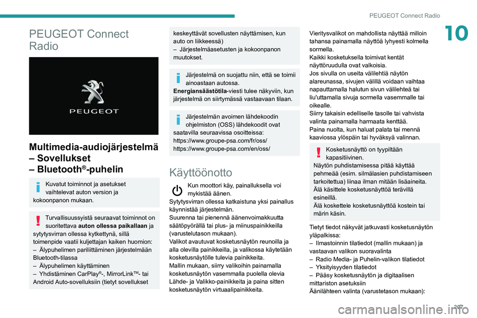 Peugeot 508 2020  Omistajan käsikirja (in Finnish) 207
PEUGEOT Connect Radio
10PEUGEOT Connect 
Radio
 
 
Multimedia-audiojärjestelmä 
– Sovellukset 
– Bluetooth
®-puhelin
Kuvatut toiminnot ja asetukset 
vaihtelevat auton version ja 
kokoonpano