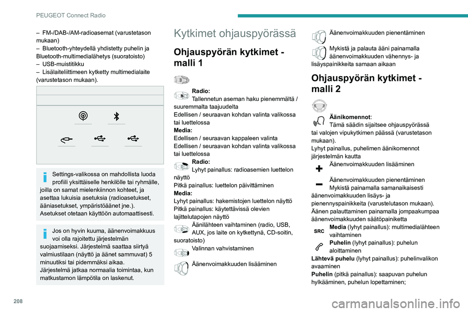 Peugeot 508 2020  Omistajan käsikirja (in Finnish) 208
PEUGEOT Connect Radio
– FM-/DAB-/AM-radioasemat (varustetason 
mukaan)
–
 
Bluetooth-yhteydellä yhdistetty puhelin ja 
Bluetooth-multimedialähetys (suoratoisto)
–

  USB-muistitikku
–
 
