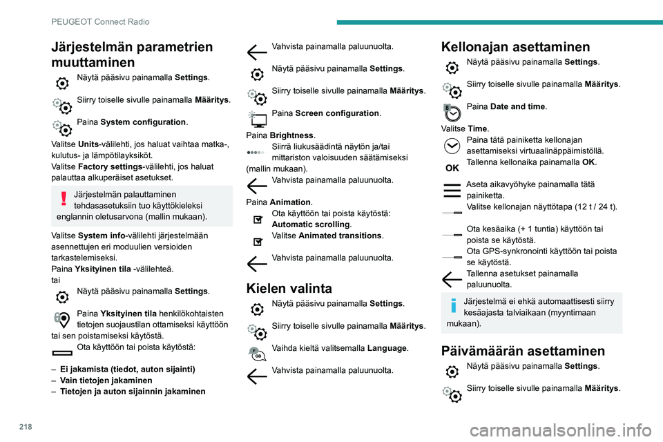Peugeot 508 2020 Omistajan käsikirja (in Finnish) 218
PEUGEOT Connect Radio
Järjestelmän parametrien
muuttaminen
Näytä pääsivu painamalla Settings.
Siirry toiselle sivulle painamalla Määritys.
Paina System configuration.
Valitse Units-v Peugeot 508 2020 Omistajan käsikirja (in Finnish) 218
PEUGEOT Connect Radio
Järjestelmän parametrien
muuttaminen
Näytä pääsivu painamalla Settings.
Siirry toiselle sivulle painamalla Määritys.
Paina System configuration.
Valitse Units-v