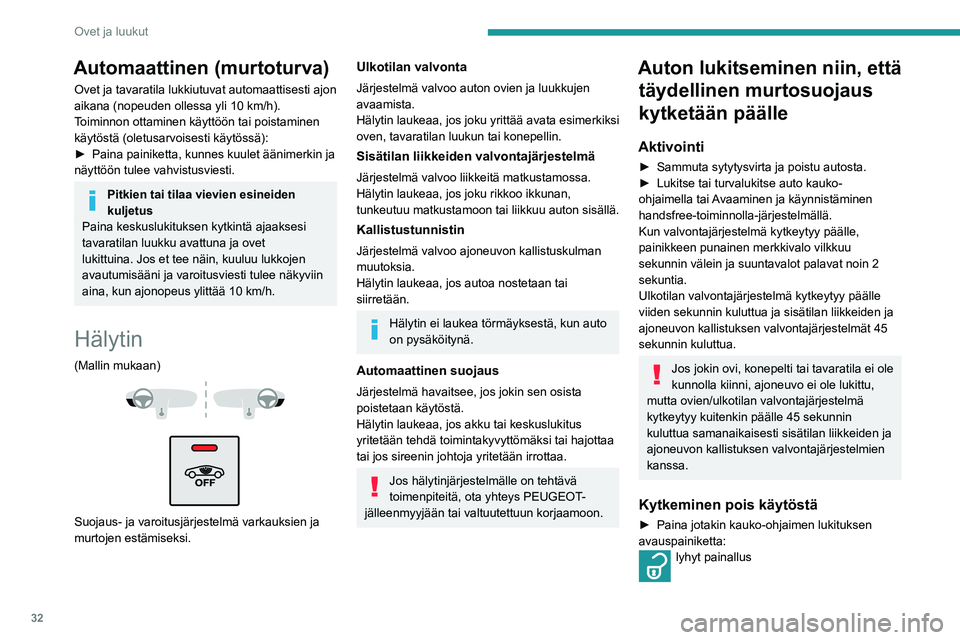 Peugeot 508 2020  Omistajan käsikirja (in Finnish) 32
Ovet ja luukut
Automaattinen (murtoturva)
Ovet ja tavaratila lukkiutuvat automaattisesti ajon 
aikana (nopeuden ollessa yli 10 km/h).
Toiminnon ottaminen käyttöön tai poistaminen 
käytöstä (o