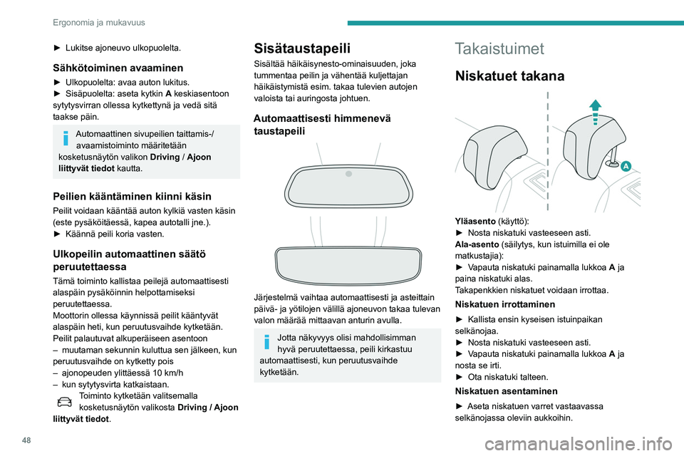Peugeot 508 2020  Omistajan käsikirja (in Finnish) 48
Ergonomia ja mukavuus
►  Paina niskatuki vasteeseen asti.
►  Vapauta niskatuki painamalla lukkoa A ja 
paina niskatuki kokonaan alas.
Jos autossa on matkustajia takapenkillä,