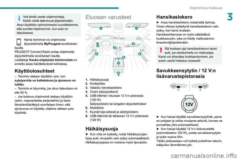 Peugeot 508 2020  Omistajan käsikirja (in Finnish) 57
Ergonomia ja mukavuus
3Voit tehdä useita ohjelmointeja.
Kaikki niistä tallentuvat järjestelmään.
Akun käyttöiän optimoimiseksi suosittelemme, 
että suoritat ohjelmoinnin, kun auto on 
lata