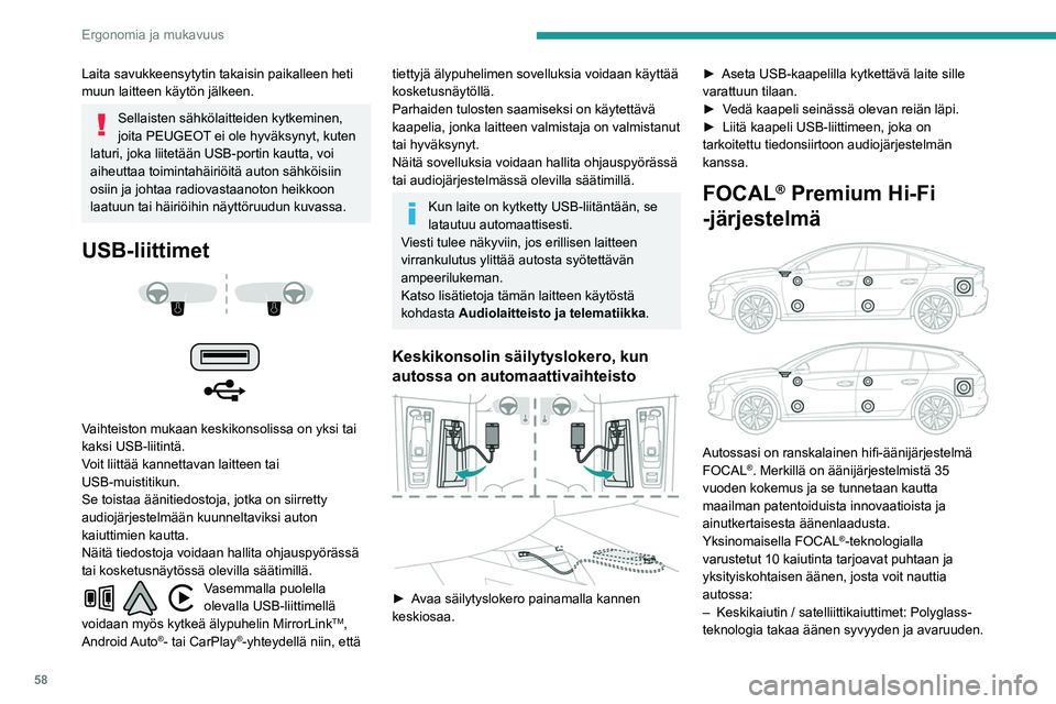 Peugeot 508 2020  Omistajan käsikirja (in Finnish) 58
Ergonomia ja mukavuus
– Basso- ja keskiäänikaiuttimet: Polyglass-
teknologia takaa äänen tasapainon ja 
tarkkuuden.
–  TNF-diskanttikaiuttimet: käänteinen 
alumiinikuputeknologia tarjoaa 