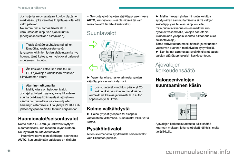 Peugeot 508 2020 Omistajan käsikirja (in Finnish) 68
Valaistus ja näkyvyys
0 (Oletussäätö)Vain kuljettaja tai kuljettaja +
etumatkustaja
1 5 henkilöä
2 5 henkilöä + kuorma tavaratilassa
3 Vain kuljettaja + kuorma tavaratilassa
4 5 6 Ei käyt Peugeot 508 2020 Omistajan käsikirja (in Finnish) 68
Valaistus ja näkyvyys
0 (Oletussäätö)Vain kuljettaja tai kuljettaja +
etumatkustaja
1 5 henkilöä
2 5 henkilöä + kuorma tavaratilassa
3 Vain kuljettaja + kuorma tavaratilassa
4 5 6 Ei käyt