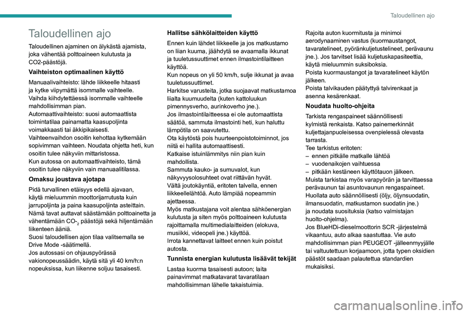 Peugeot 508 2020 Omistajan käsikirja (in Finnish) 7
Taloudellinen ajo
Taloudellinen ajo
Taloudellinen ajaminen on älykästä ajamista,
joka vähentää polttoaineen kulutusta ja
CO2-päästöjä.
Vaihteiston optimaalinen käyttö
Manuaalivaihteist Peugeot 508 2020 Omistajan käsikirja (in Finnish) 7
Taloudellinen ajo
Taloudellinen ajo
Taloudellinen ajaminen on älykästä ajamista,
joka vähentää polttoaineen kulutusta ja
CO2-päästöjä.
Vaihteiston optimaalinen käyttö
Manuaalivaihteist