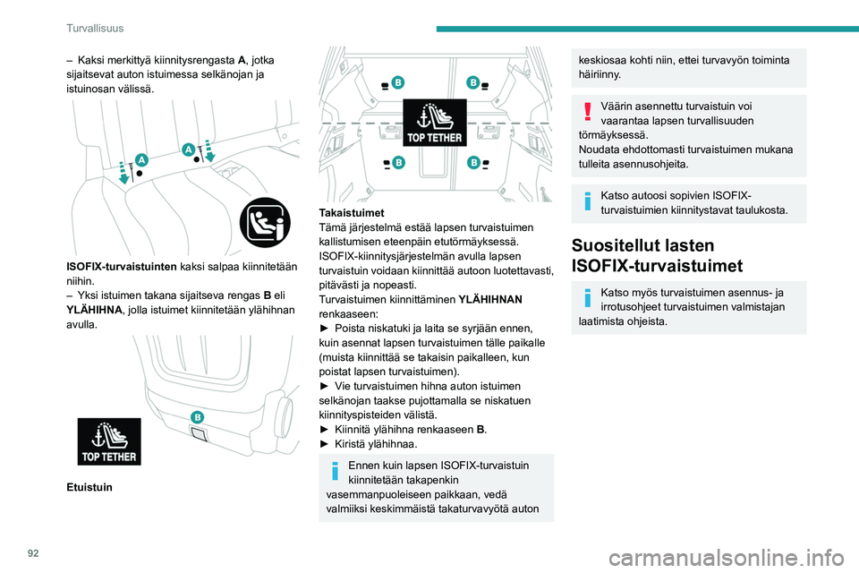 Peugeot 508 2020 Omistajan käsikirja (in Finnish) 92
Turvallisuus
Lasten ISOFIX-turvaistuinten kiinnityspaikat
Tässä taulukossa ovat ISOFIX-turvaistuimien sijoituspaikat EU-lain\
säädännön mukaan. Sijoituspaikoilla on ISOFIX-kiinnikkeet.
– Ka Peugeot 508 2020 Omistajan käsikirja (in Finnish) 92
Turvallisuus
Lasten ISOFIX-turvaistuinten kiinnityspaikat
Tässä taulukossa ovat ISOFIX-turvaistuimien sijoituspaikat EU-lain\
säädännön mukaan. Sijoituspaikoilla on ISOFIX-kiinnikkeet.
– Ka