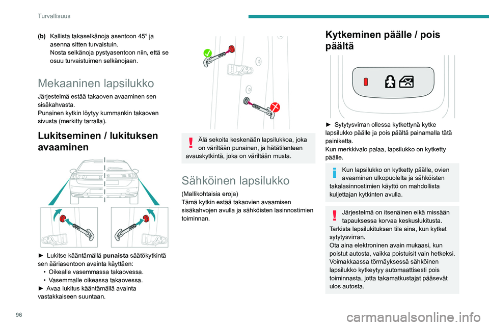 Peugeot 508 2020 Omistajan käsikirja (in Finnish) 96
Turvallisuus
(b)Kallista takaselkänoja asentoon 45° ja
asenna sitten turvaistuin.
Nosta selkänoja pystyasentoon niin, että se
osuu turvaistuimen selkänojaan.
Mekaaninen lapsilukko
Järjestel Peugeot 508 2020 Omistajan käsikirja (in Finnish) 96
Turvallisuus
(b)Kallista takaselkänoja asentoon 45° ja
asenna sitten turvaistuin.
Nosta selkänoja pystyasentoon niin, että se
osuu turvaistuimen selkänojaan.
Mekaaninen lapsilukko
Järjestel