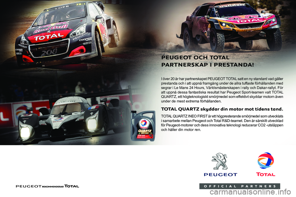 Peugeot 508 2020 Ägarmanual (in Swedish)
I över 20 år har partnerskapet PEUGEOT TOTAL satt en ny standard vad gäller
0053
segrar i Le Mans 24 Hours, Världsmästerskapen i rally och Dakar-rallyt. För
att uppnå dessa fanta Peugeot 508 2020 Ägarmanual (in Swedish)
I över 20 år har partnerskapet PEUGEOT TOTAL satt en ny standard vad gäller
0053
segrar i Le Mans 24 Hours, Världsmästerskapen i rally och Dakar-rallyt. För
att uppnå dessa fanta