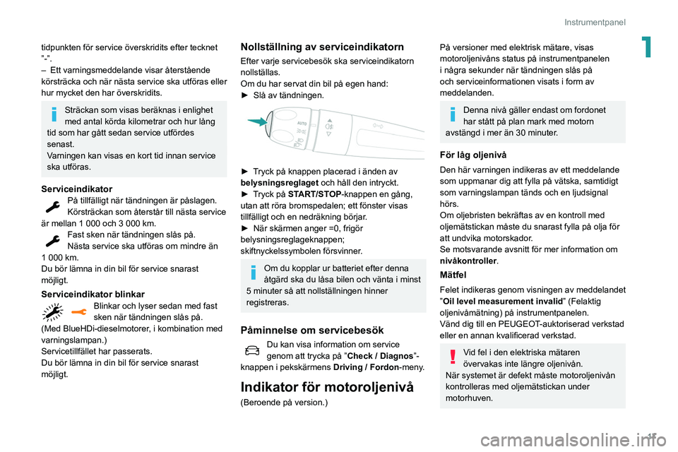 Peugeot 508 2020 Ägarmanual (in Swedish) 17
Instrumentpanel
1tidpunkten för service överskridits efter tecknet
”-”.
–
Ett varningsmeddelande visar återstående
körsträcka och när nästa service ska utföras eller
hur mycket d Peugeot 508 2020 Ägarmanual (in Swedish) 17
Instrumentpanel
1tidpunkten för service överskridits efter tecknet
”-”.
–
Ett varningsmeddelande visar återstående
körsträcka och när nästa service ska utföras eller
hur mycket d