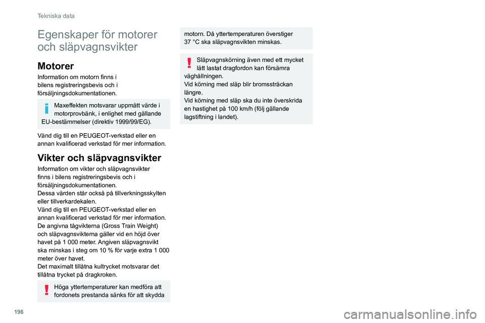 Peugeot 508 2020 Ägarmanual (in Swedish) 196
Tekniska data
Egenskaper för motorer
och släpvagnsvikter
Motorer
Information om motorn finns i
bilens registreringsbevis och i
försäljningsdokumentationen.
Maxeffekten motsvarar uppmätt v Peugeot 508 2020 Ägarmanual (in Swedish) 196
Tekniska data
Egenskaper för motorer
och släpvagnsvikter
Motorer
Information om motorn finns i
bilens registreringsbevis och i
försäljningsdokumentationen.
Maxeffekten motsvarar uppmätt v