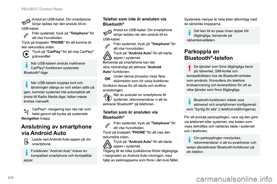 Peugeot 508 2020 Ägarmanual (in Swedish) 212
PEUGEOT Connect Radio
Anslut en USB-kabel. Din smartphone börjar laddas när den ansluts till en
USB-kabel.
Från systemet, tryck på " Telephone" för
att visa huvudsidan.
Tryck på kn Peugeot 508 2020 Ägarmanual (in Swedish) 212
PEUGEOT Connect Radio
Anslut en USB-kabel. Din smartphone börjar laddas när den ansluts till en
USB-kabel.
Från systemet, tryck på " Telephone" för
att visa huvudsidan.
Tryck på kn