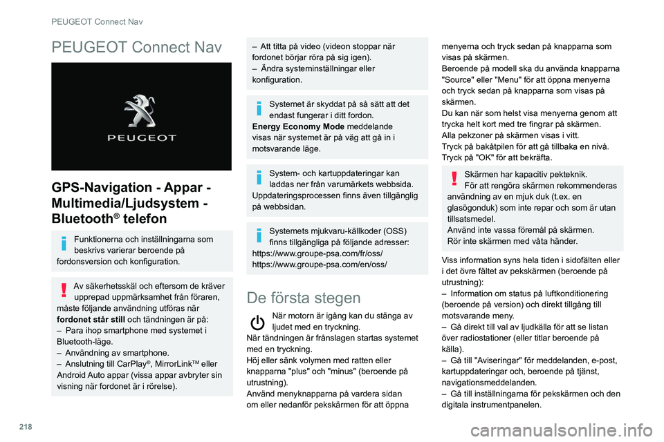 Peugeot 508 2020 Ägarmanual (in Swedish) 218
PEUGEOT Connect Nav
PEUGEOT Connect Nav
GPS-Navigation - Appar -
Multimedia/Ljudsystem -
Bluetooth
® telefon
Funktionerna och inställningarna som
beskrivs varierar beroende på
fordonsver Peugeot 508 2020 Ägarmanual (in Swedish) 218
PEUGEOT Connect Nav
PEUGEOT Connect Nav
GPS-Navigation - Appar -
Multimedia/Ljudsystem -
Bluetooth
® telefon
Funktionerna och inställningarna som
beskrivs varierar beroende på
fordonsver