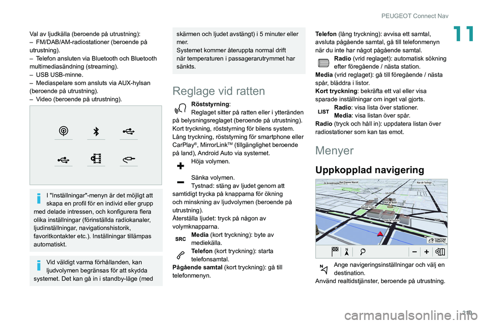 Peugeot 508 2020 Ägarmanual (in Swedish) 219
PEUGEOT Connect Nav
11Val av ljudkälla (beroende på utrustning):
– FM/DAB/AM-radiostationer (beroende på
utrustning).
–
T
elefon ansluten via Bluetooth och Bluetooth
multimediasändnin Peugeot 508 2020 Ägarmanual (in Swedish) 219
PEUGEOT Connect Nav
11Val av ljudkälla (beroende på utrustning):
– FM/DAB/AM-radiostationer (beroende på
utrustning).
–
T
elefon ansluten via Bluetooth och Bluetooth
multimediasändnin