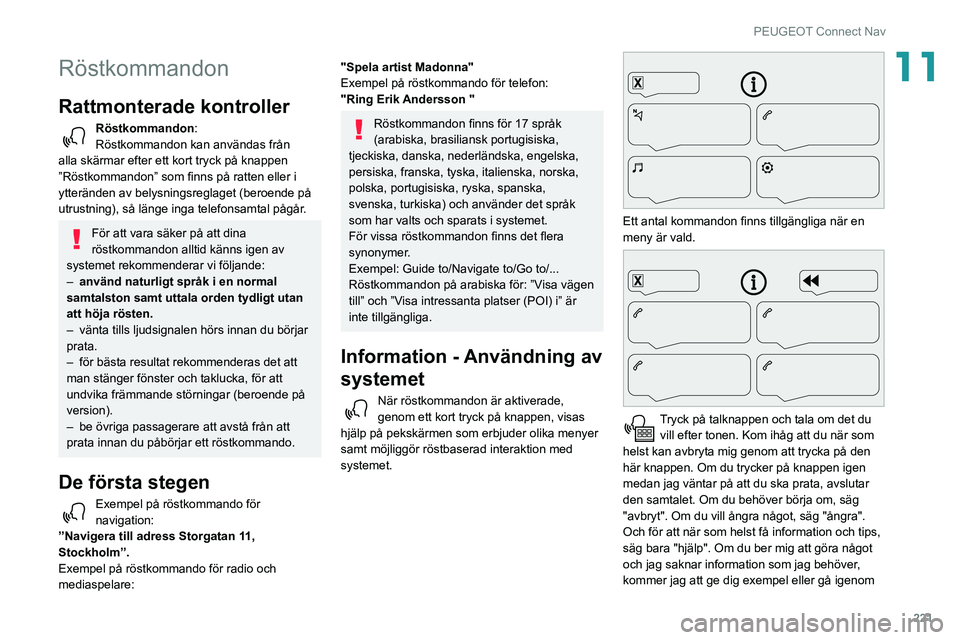 Peugeot 508 2020 Ägarmanual (in Swedish) 221
PEUGEOT Connect Nav
11Röstkommandon
Rattmonterade kontroller
Röstkommandon:
Röstkommandon kan användas från
alla skärmar efter ett kort tryck på knappen
”Röstkommandon” som finns p Peugeot 508 2020 Ägarmanual (in Swedish) 221
PEUGEOT Connect Nav
11Röstkommandon
Rattmonterade kontroller
Röstkommandon:
Röstkommandon kan användas från
alla skärmar efter ett kort tryck på knappen
”Röstkommandon” som finns p