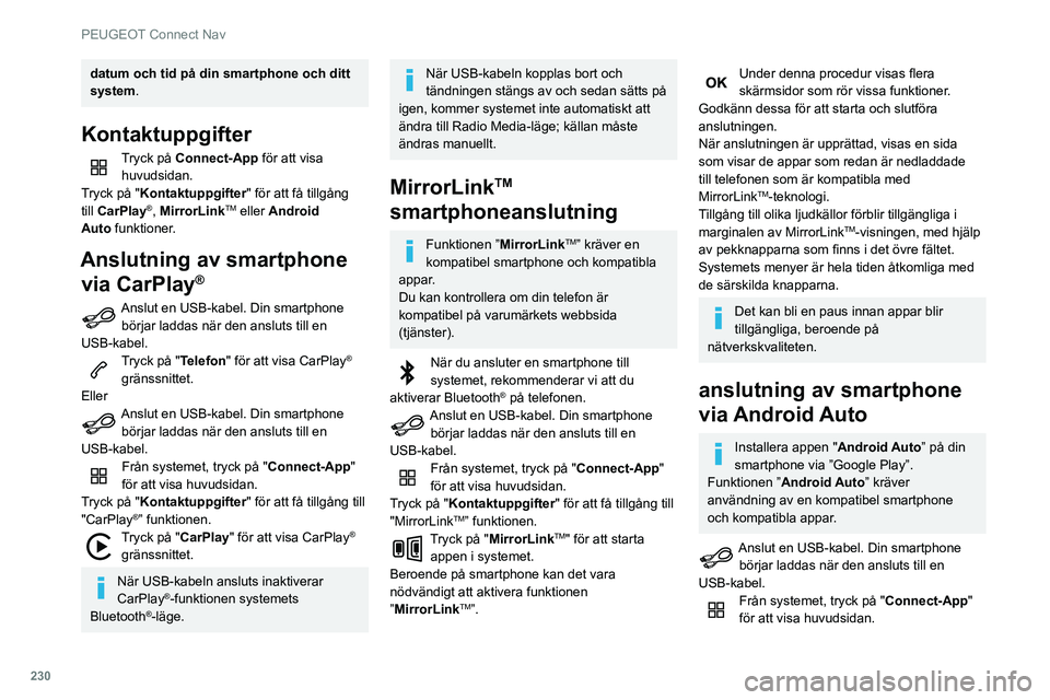 Peugeot 508 2020 Ägarmanual (in Swedish) 230
PEUGEOT Connect Nav
datum och tid på din smartphone och ditt
system.
Kontaktuppgifter
Tryck på Connect-App för att visa
huvudsidan.
Tryck på "Kontaktuppgifter" för att få tillgång Peugeot 508 2020 Ägarmanual (in Swedish) 230
PEUGEOT Connect Nav
datum och tid på din smartphone och ditt
system.
Kontaktuppgifter
Tryck på Connect-App för att visa
huvudsidan.
Tryck på "Kontaktuppgifter" för att få tillgång