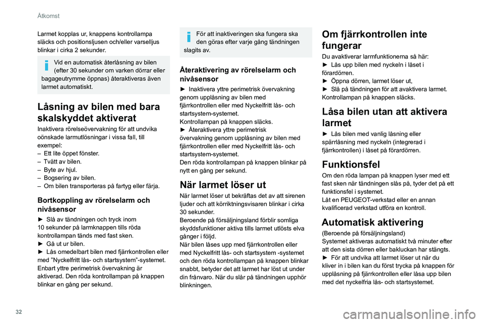 Peugeot 508 2020 Ägarmanual (in Swedish) 32
Åtkomst
Dörrar
Bilen har dörrar med fönster utan ramar.
Mikrosäkningssystemet för rutorna aktiveras när
ett invändigt eller utvändigt dörrhandtag används
för att öppna eller stänga Peugeot 508 2020 Ägarmanual (in Swedish) 32
Åtkomst
Dörrar
Bilen har dörrar med fönster utan ramar.
Mikrosäkningssystemet för rutorna aktiveras när
ett invändigt eller utvändigt dörrhandtag används
för att öppna eller stänga